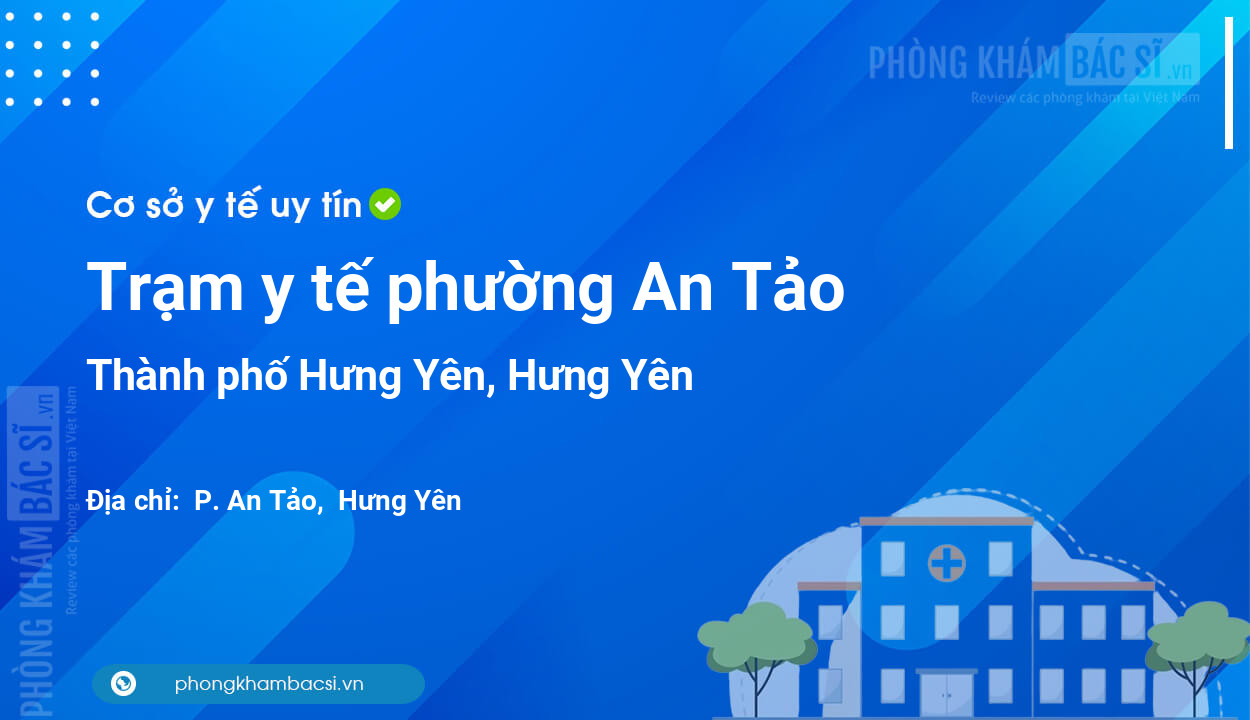 Trạm y tế phường An Tảo, thành phố Hưng Yên số điện thoại và đánh giá