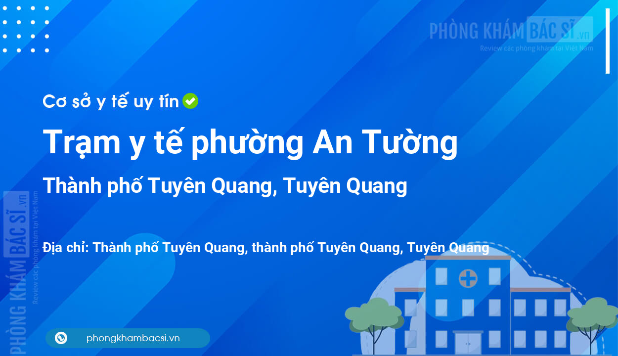 Trạm y tế phường An Tường, thành phố Tuyên Quang số điện thoại và đánh giá
