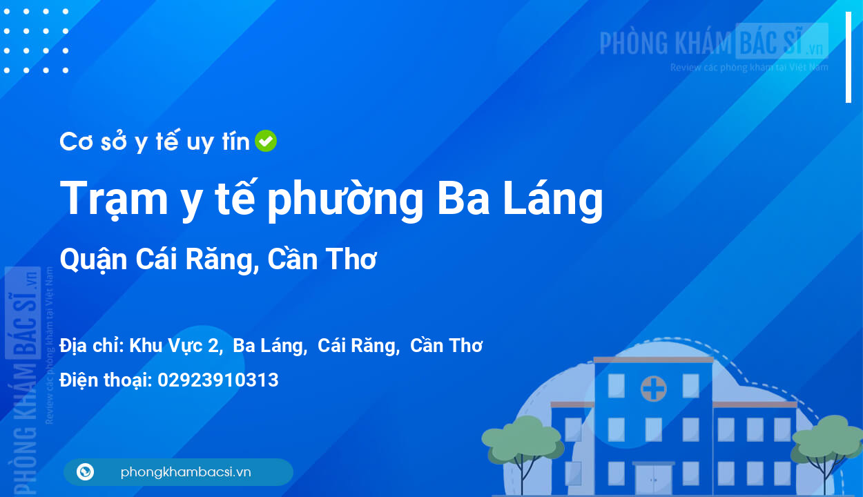 Trạm y tế phường Ba Láng, quận Cái Răng số điện thoại và đánh giá