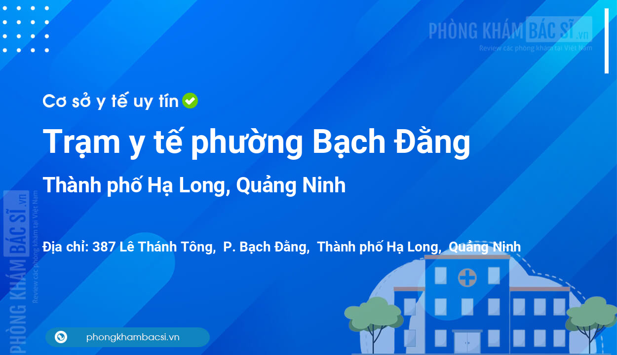 Trạm y tế phường Bạch Đằng, thành phố Hạ Long số điện thoại và đánh giá