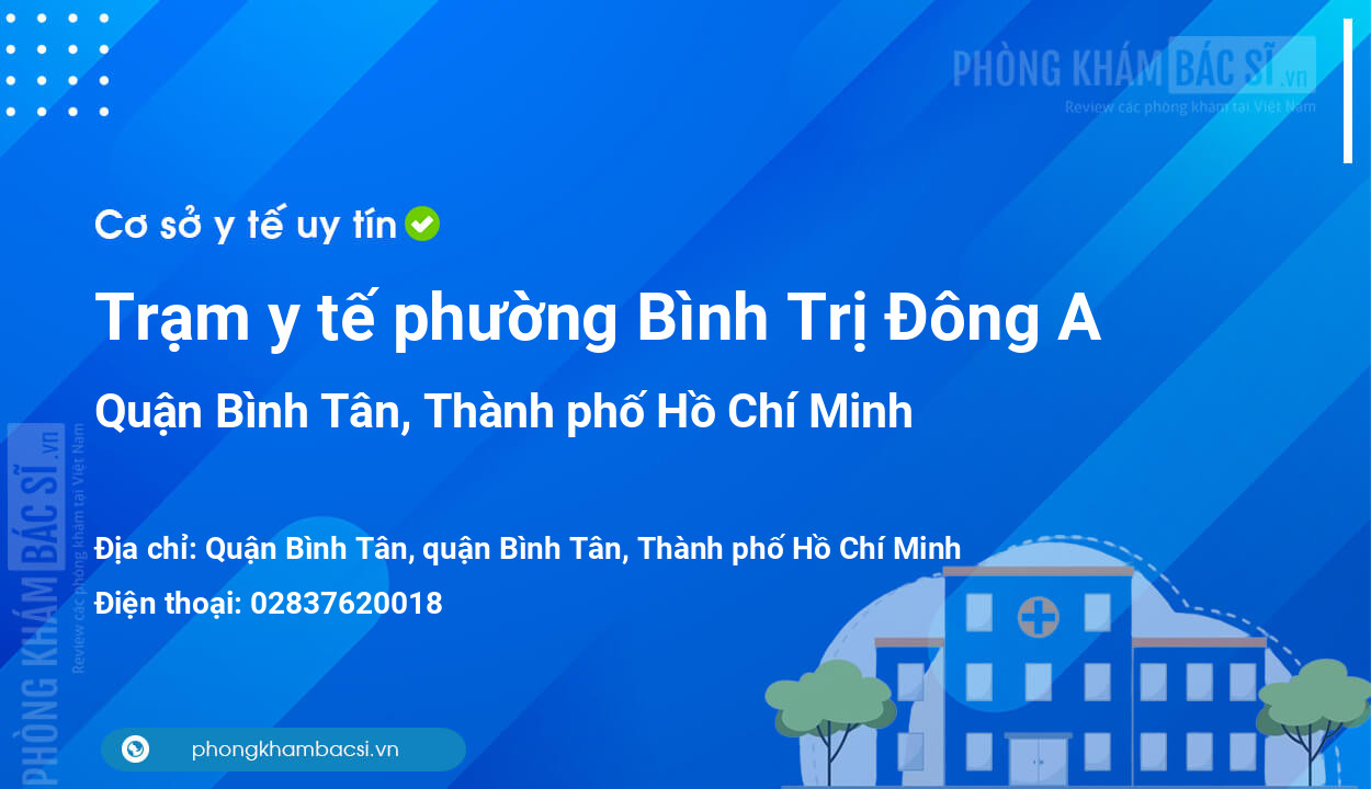 Trạm y tế phường Bình Trị Đông A, quận Bình Tân số điện thoại và đánh giá