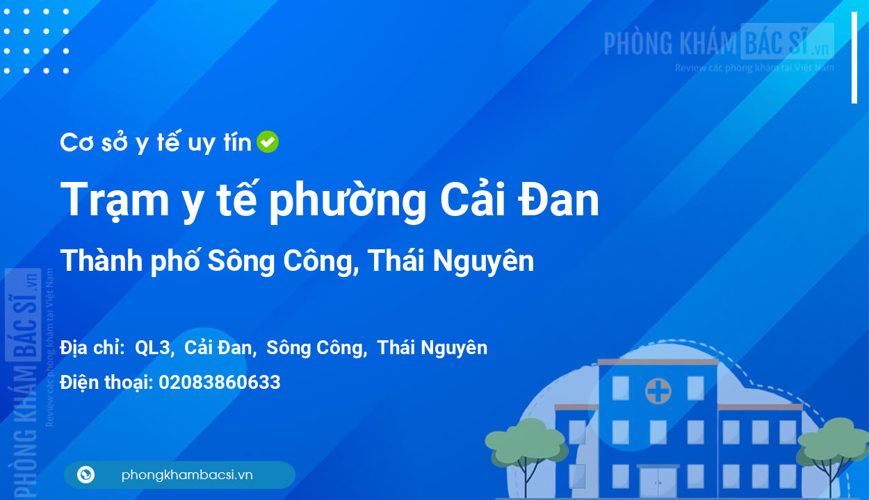 Trạm y tế phường Cải Đan, thành phố Sông Công số điện thoại và đánh giá