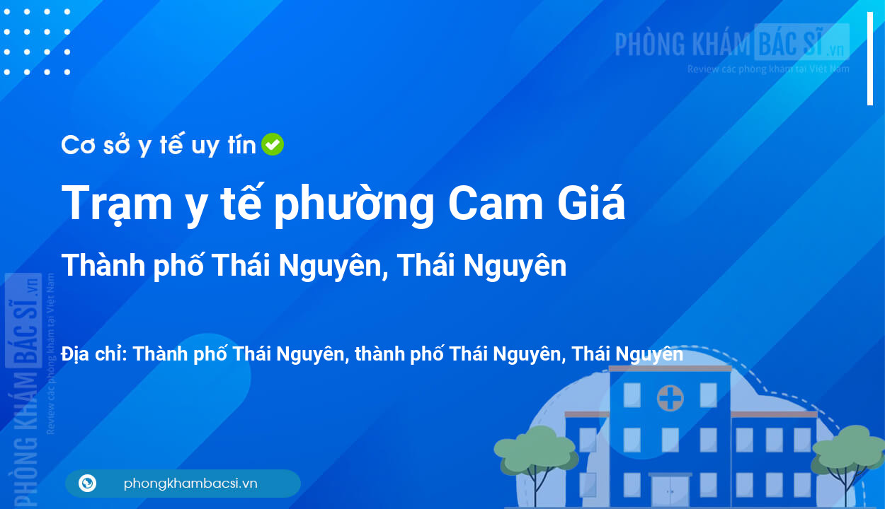 Trạm y tế phường Cam Giá, thành phố Thái Nguyên số điện thoại và đánh giá