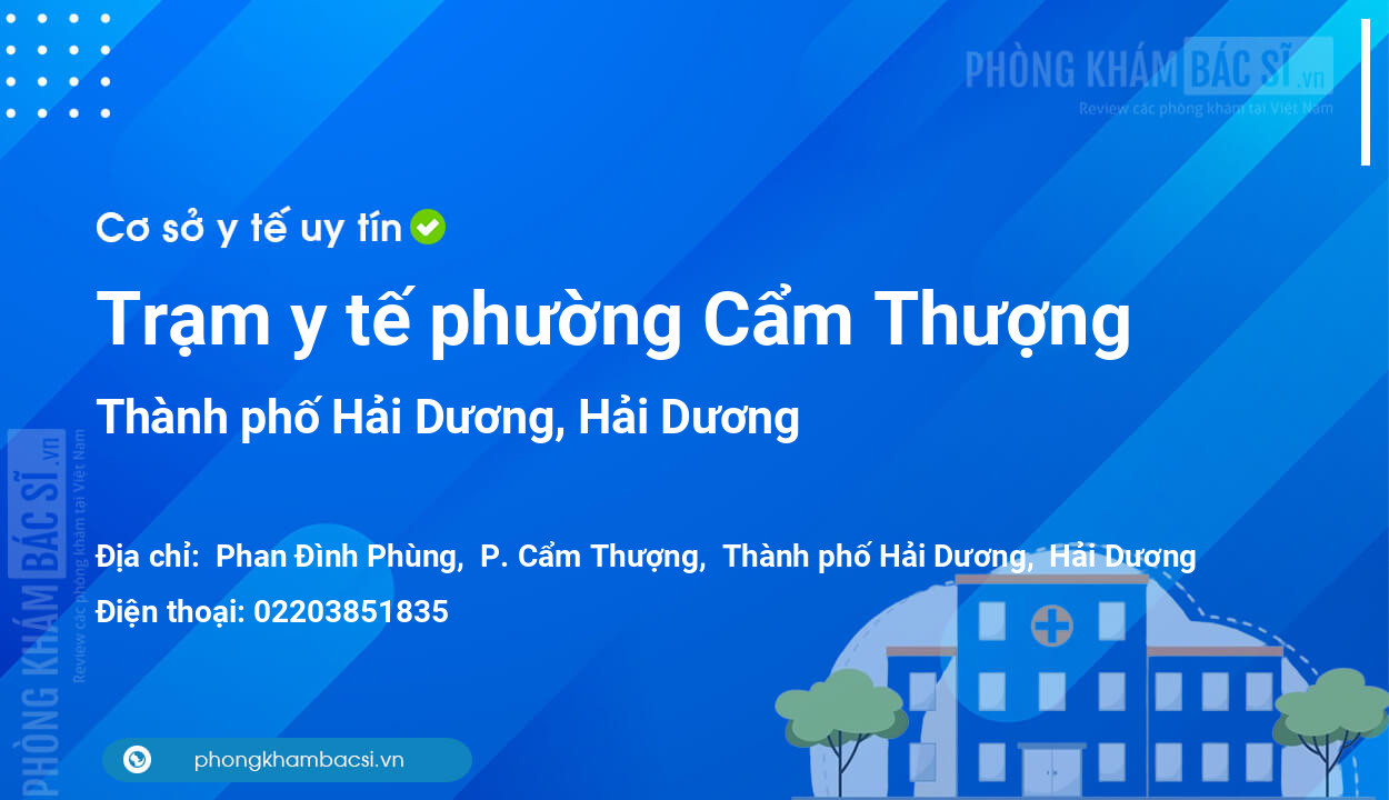 Trạm y tế phường Cẩm Thượng, thành phố Hải Dương số điện thoại và đánh giá