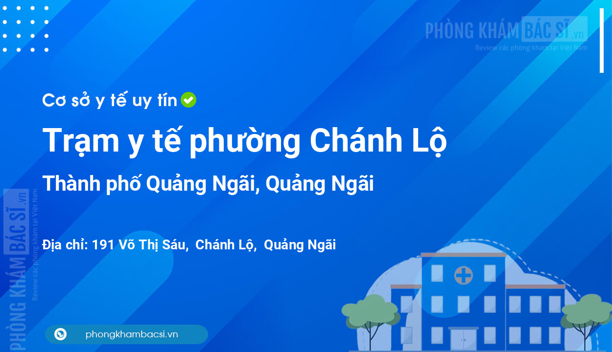 Trạm y tế phường Chánh Lộ, thành phố Quảng Ngãi số điện thoại và đánh giá