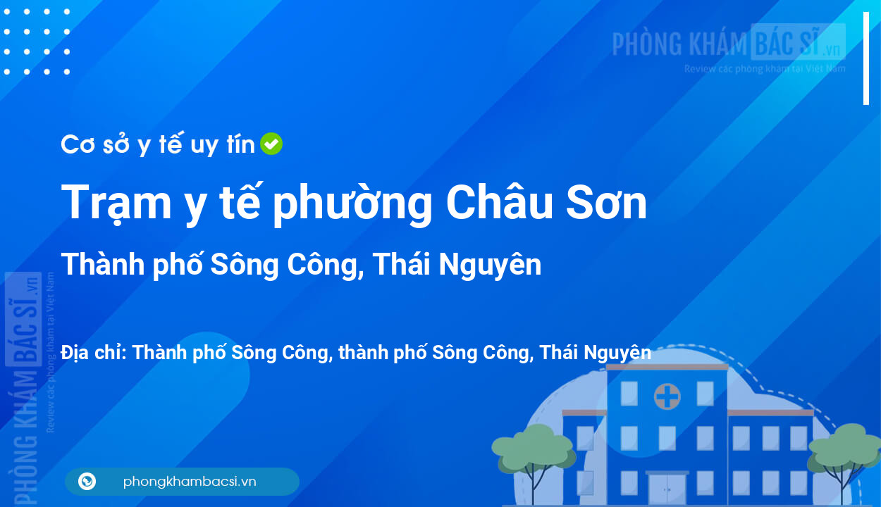 Trạm y tế phường Châu Sơn, thành phố Sông Công số điện thoại và đánh giá