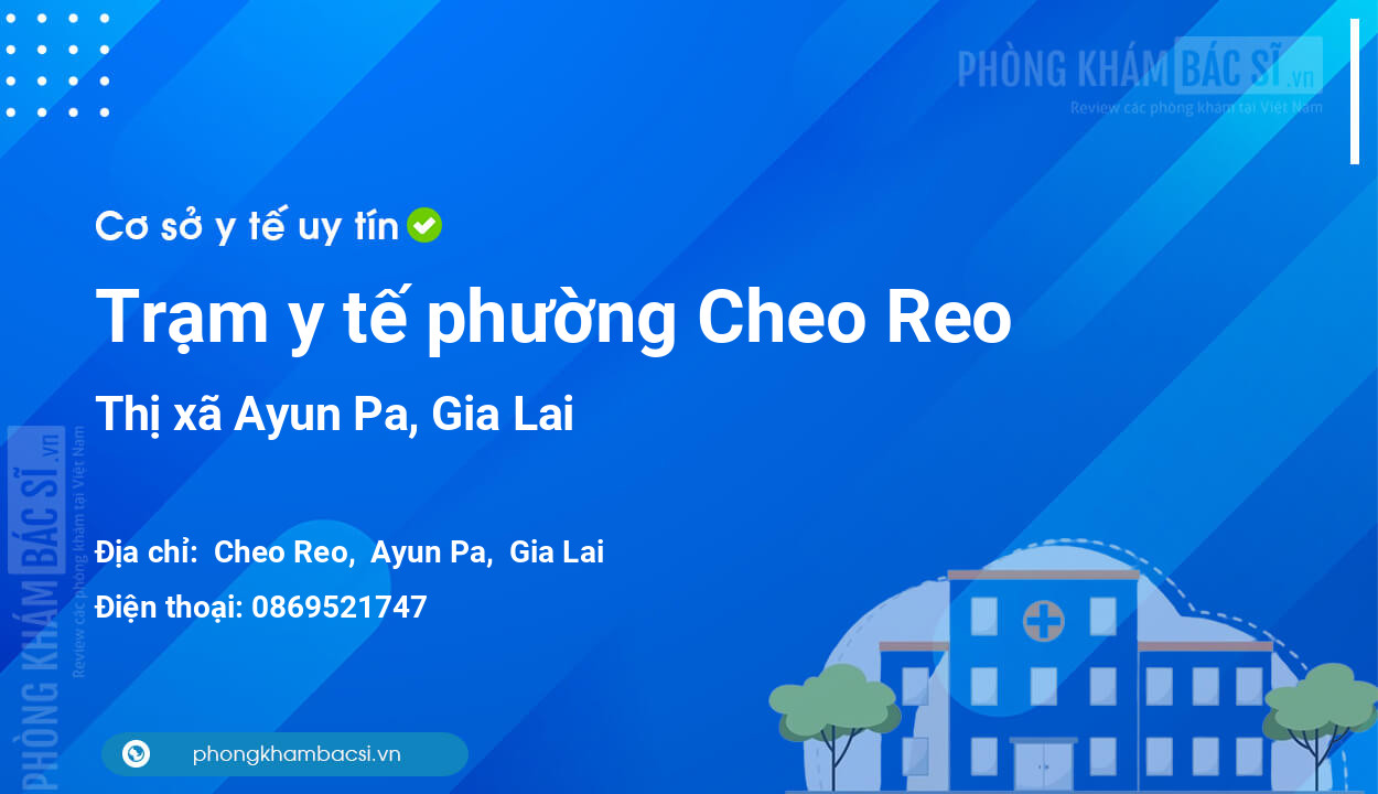 Trạm y tế phường Cheo Reo, thị xã Ayun Pa số điện thoại và đánh giá