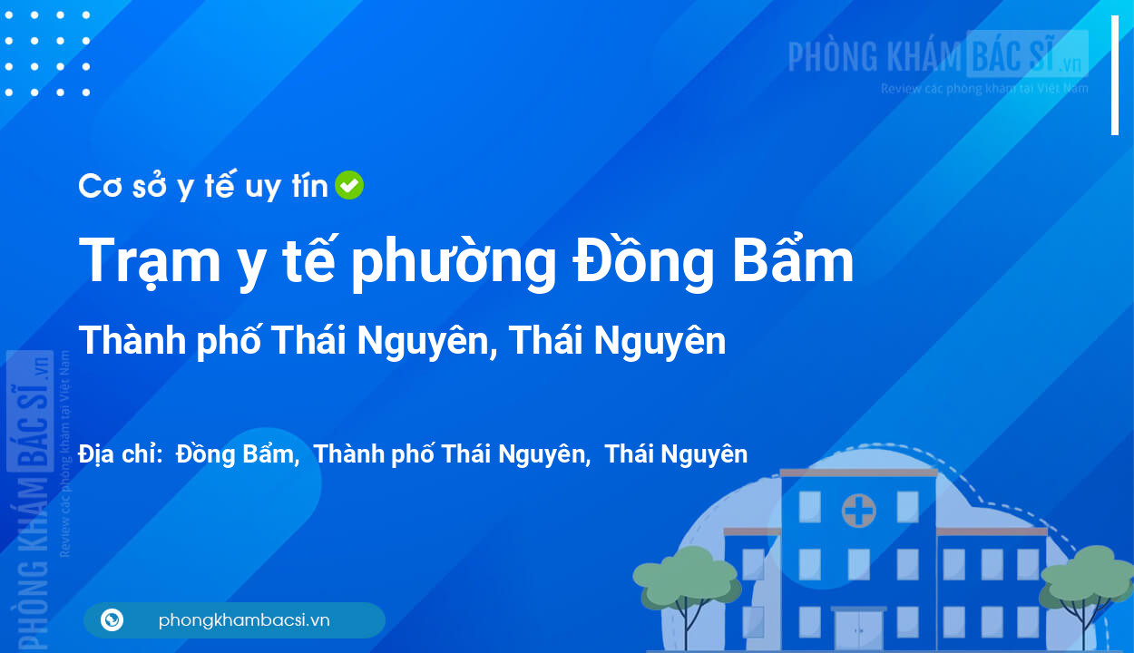 Trạm y tế phường Đồng Bẩm, thành phố Thái Nguyên số điện thoại và đánh giá