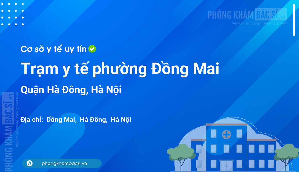 Trạm y tế phường Đồng Mai, quận Hà Đông số điện thoại và đánh giá