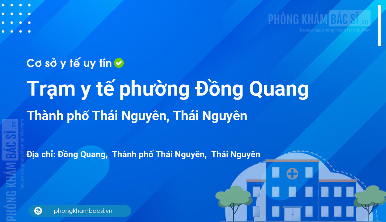 Trạm y tế phường Đồng Quang, thành phố Thái Nguyên số điện thoại và đánh giá
