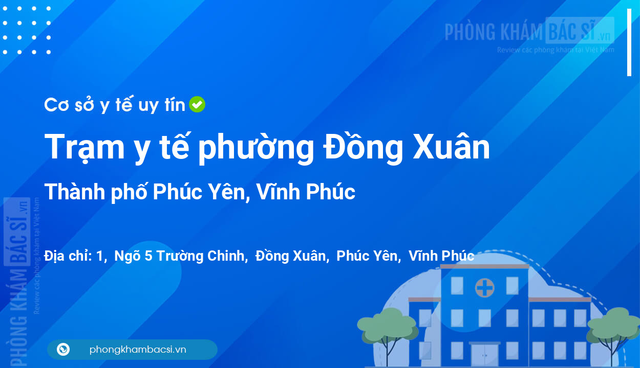 Trạm y tế phường Đồng Xuân, thành phố Phúc Yên số điện thoại và đánh giá