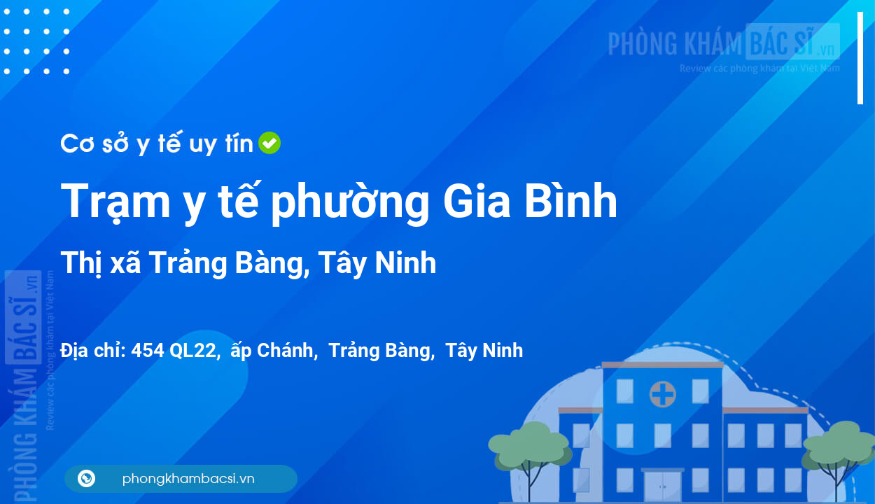 Trạm y tế phường Gia Bình, thị xã Trảng Bàng số điện thoại và đánh giá
