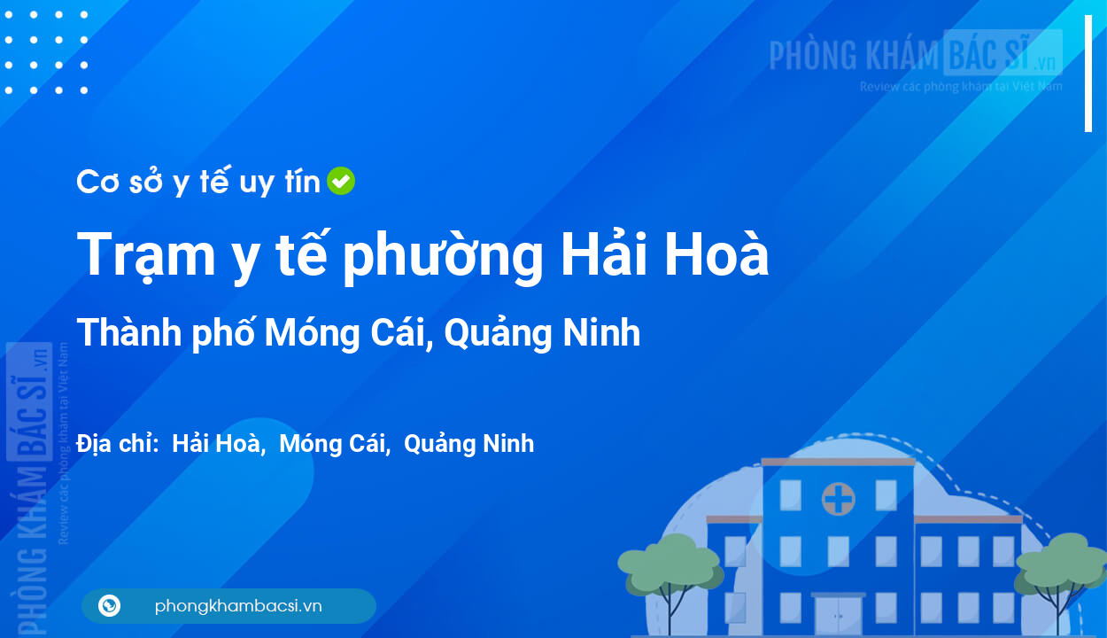 Trạm y tế phường Hải Hoà, thành phố Móng Cái số điện thoại và đánh giá