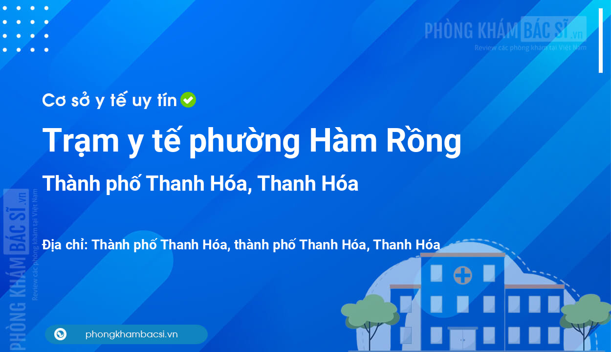 Trạm y tế phường Hàm Rồng, thành phố Thanh Hóa số điện thoại và đánh giá