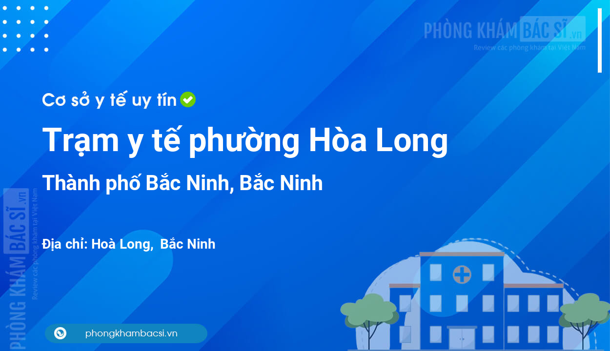 Trạm y tế phường Hòa Long, thành phố Bắc Ninh số điện thoại và đánh giá