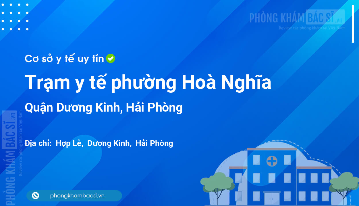 Trạm y tế phường Hoà Nghĩa, quận Dương Kinh số điện thoại và đánh giá