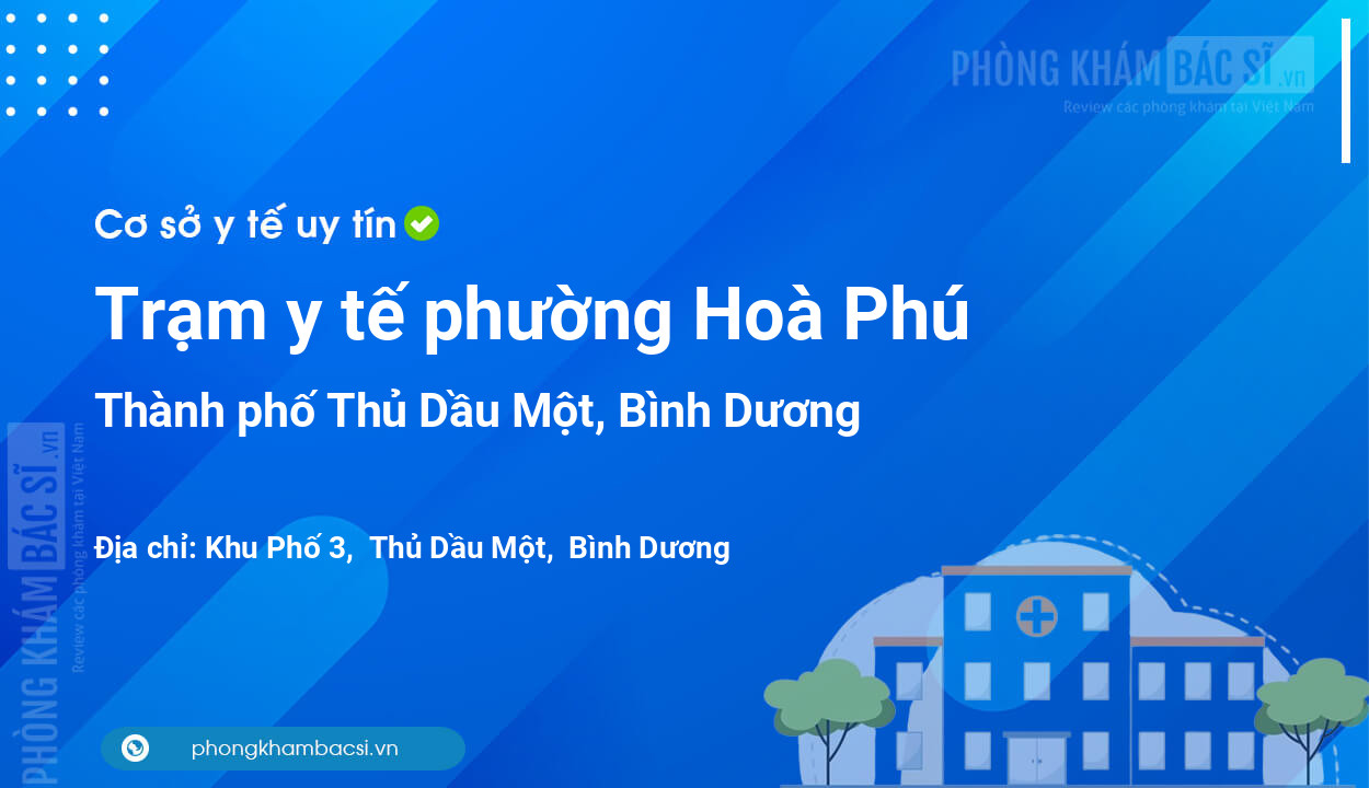Trạm y tế phường Hoà Phú, thành phố Thủ Dầu Một số điện thoại và đánh giá