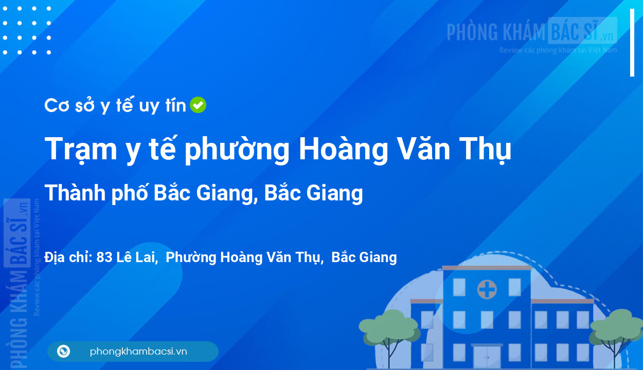Trạm y tế phường Hoàng Văn Thụ, thành phố Bắc Giang số điện thoại và đánh giá