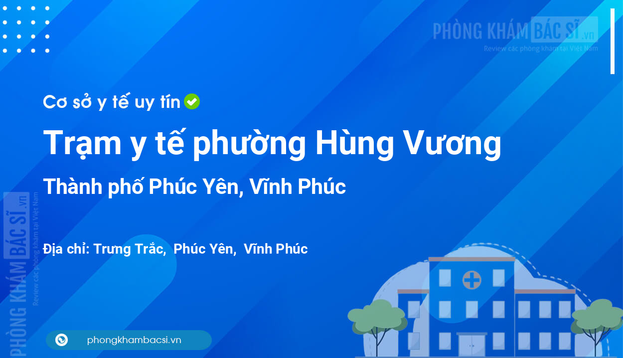 Trạm y tế phường Hùng Vương, thành phố Phúc Yên số điện thoại và đánh giá