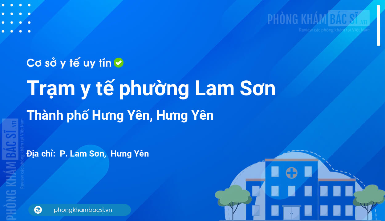 Trạm y tế phường Lam Sơn, thành phố Hưng Yên số điện thoại và đánh giá