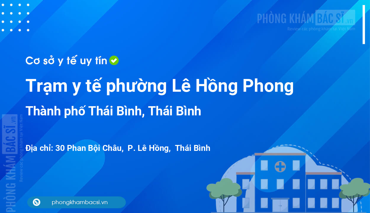 Trạm y tế phường Lê Hồng Phong, thành phố Thái Bình số điện thoại và đánh giá