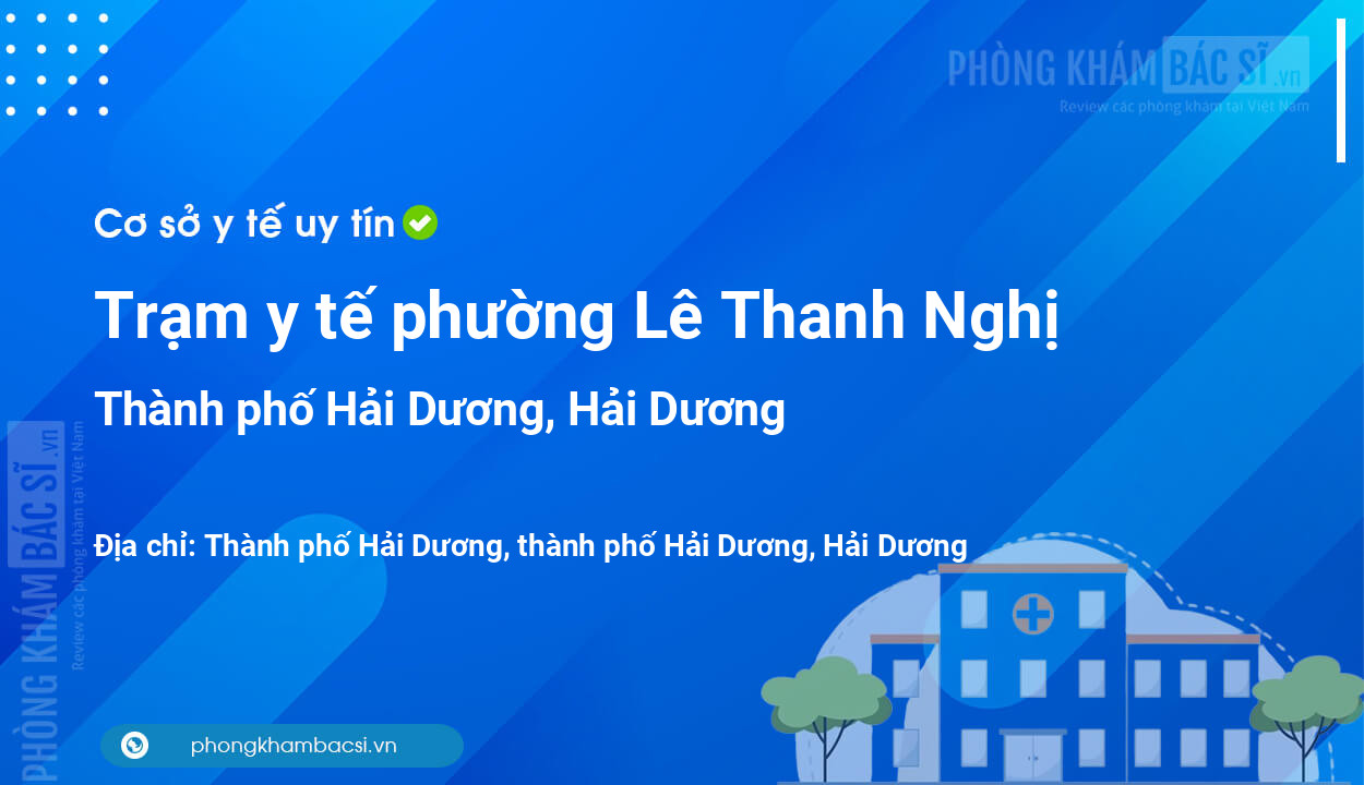 Trạm y tế phường Lê Thanh Nghị, thành phố Hải Dương số điện thoại và đánh giá