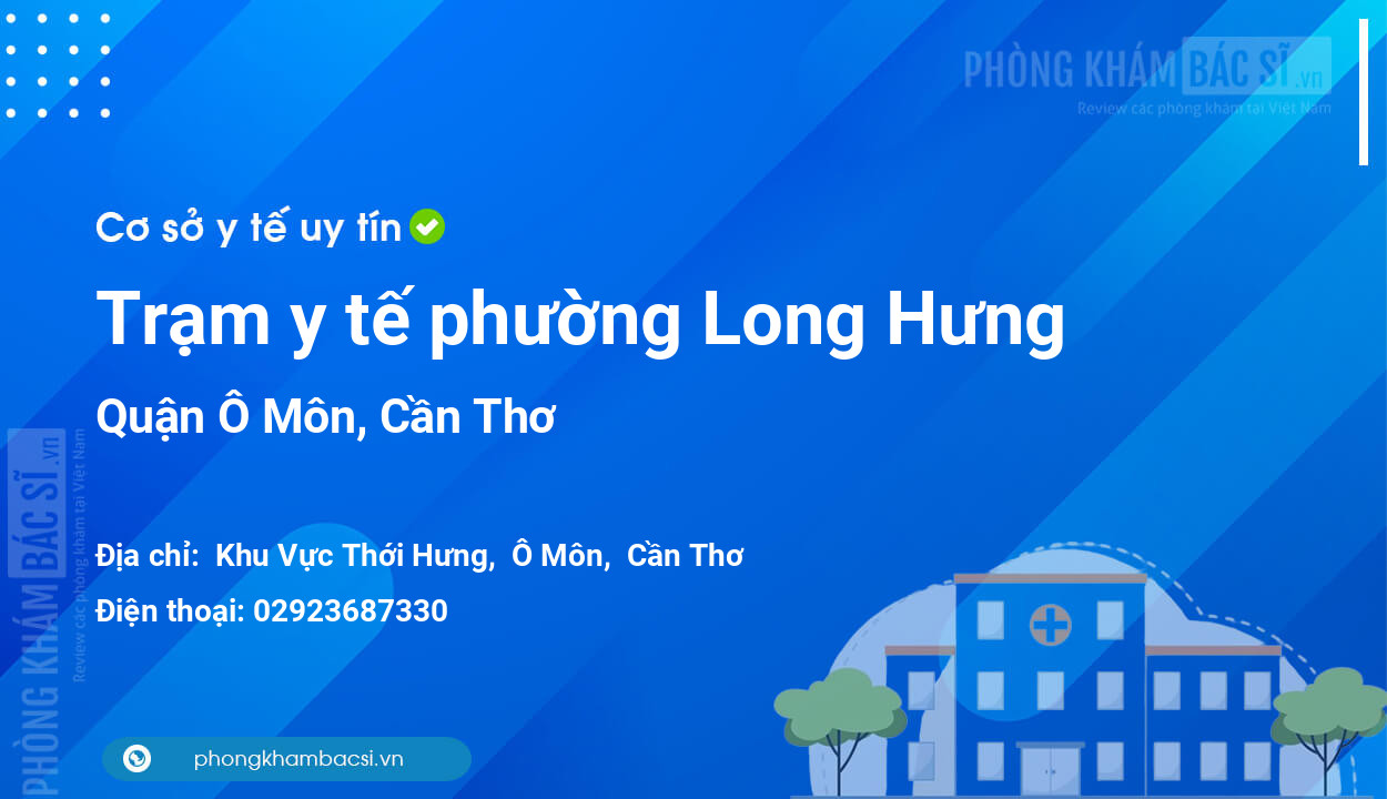 Trạm y tế phường Long Hưng, quận Ô Môn số điện thoại và đánh giá