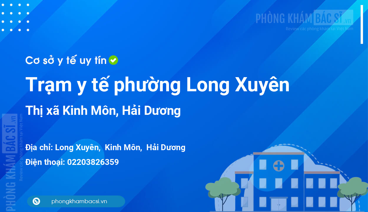 Trạm y tế phường Long Xuyên, thị xã Kinh Môn số điện thoại và đánh giá