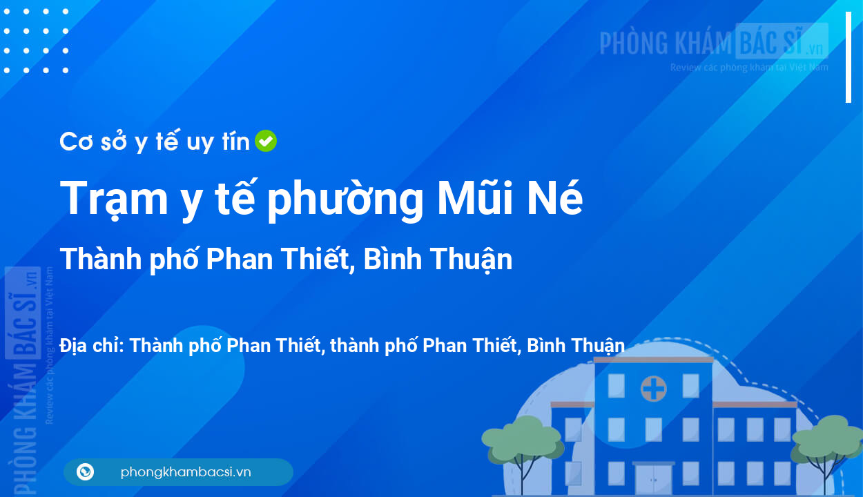 Trạm y tế phường Mũi Né, thành phố Phan Thiết số điện thoại và đánh giá