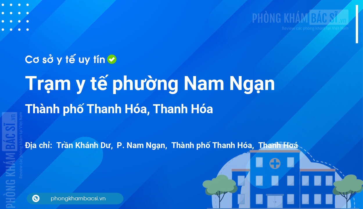 Trạm y tế phường Nam Ngạn, thành phố Thanh Hóa số điện thoại và đánh giá