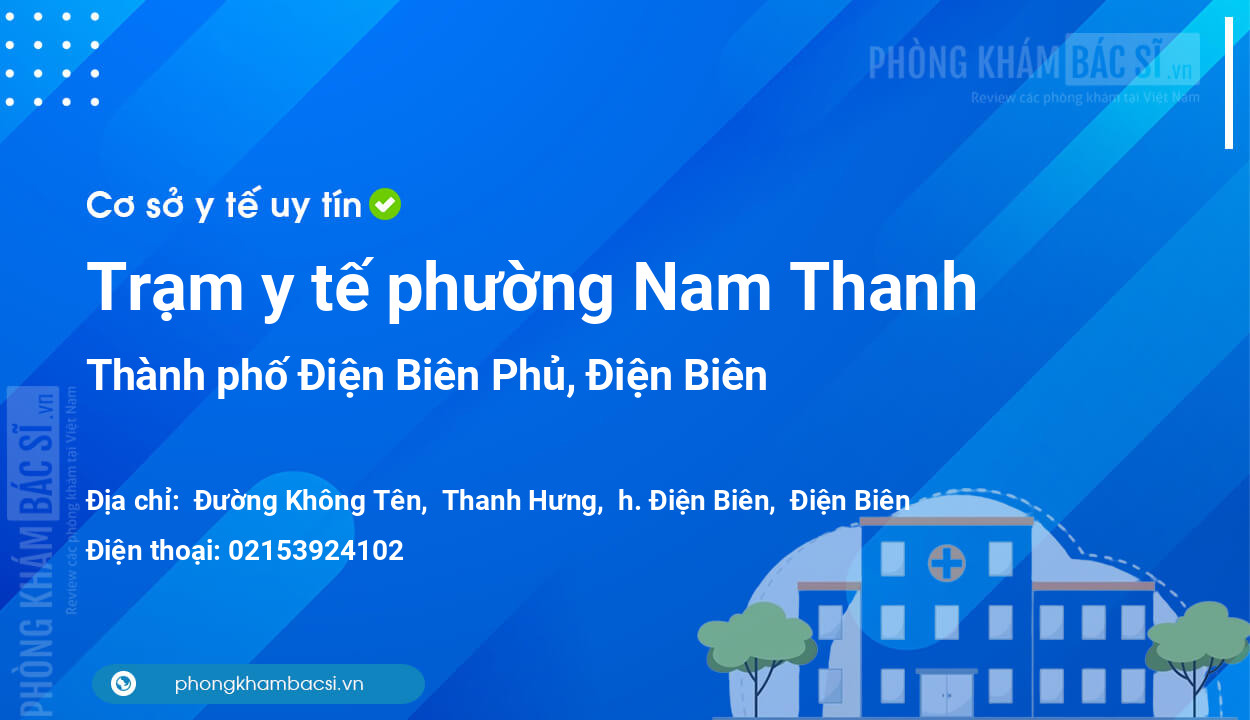 Trạm y tế phường Nam Thanh, thành phố Điện Biên Phủ số điện thoại và đánh giá