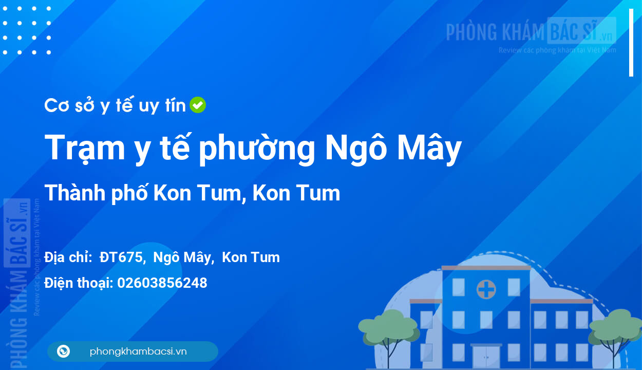 Trạm y tế phường Ngô Mây, thành phố Kon Tum số điện thoại và đánh giá