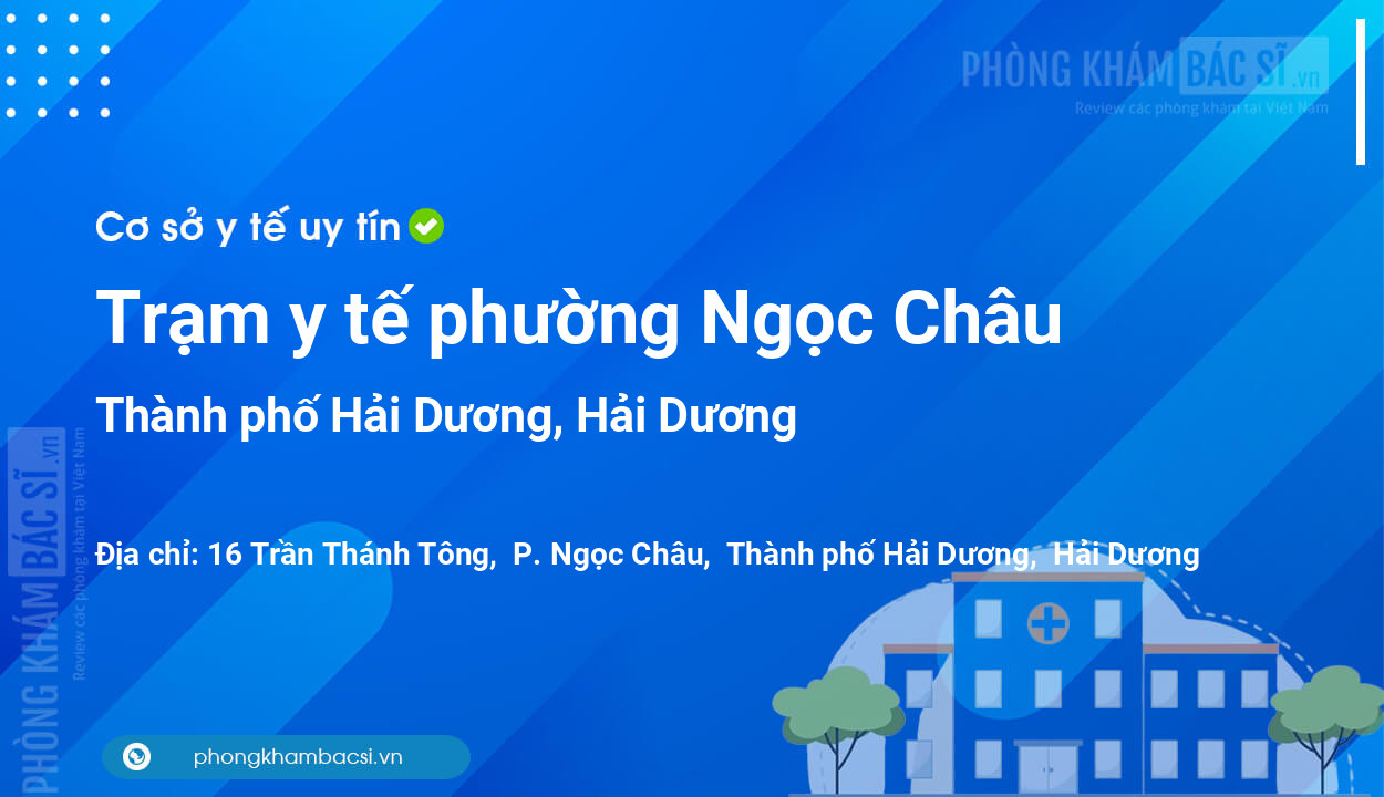 Trạm y tế phường Ngọc Châu, thành phố Hải Dương số điện thoại và đánh giá