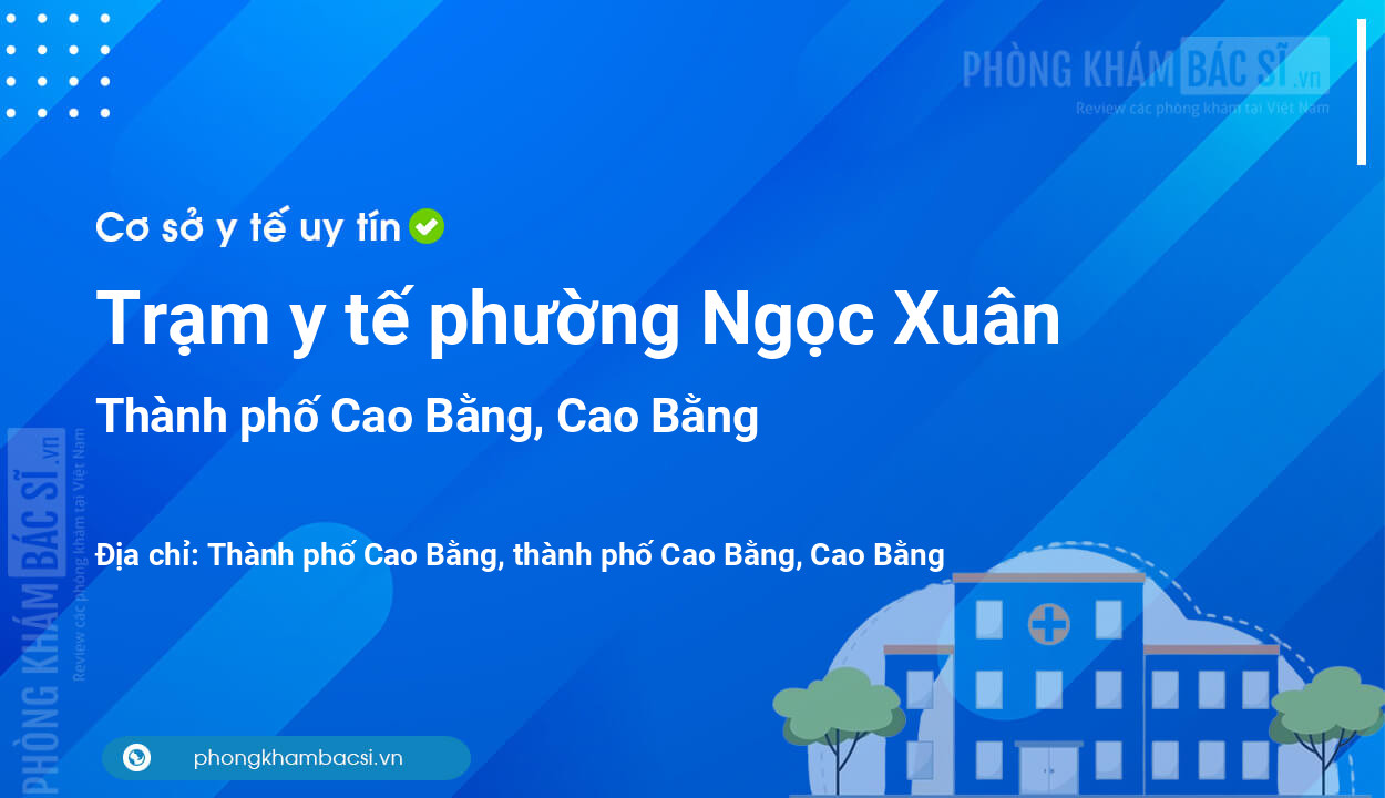 Trạm y tế phường Ngọc Xuân, thành phố Cao Bằng số điện thoại và đánh giá