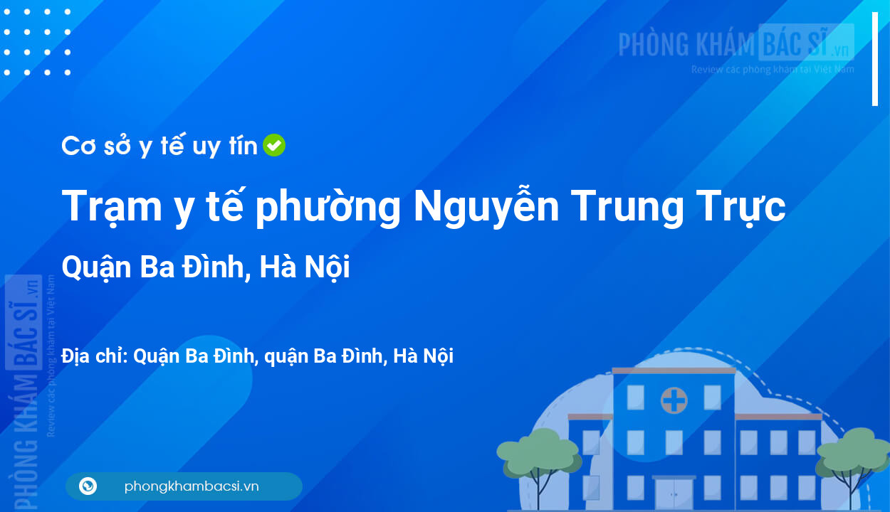 Trạm y tế phường Nguyễn Trung Trực, quận Ba Đình số điện thoại và đánh giá