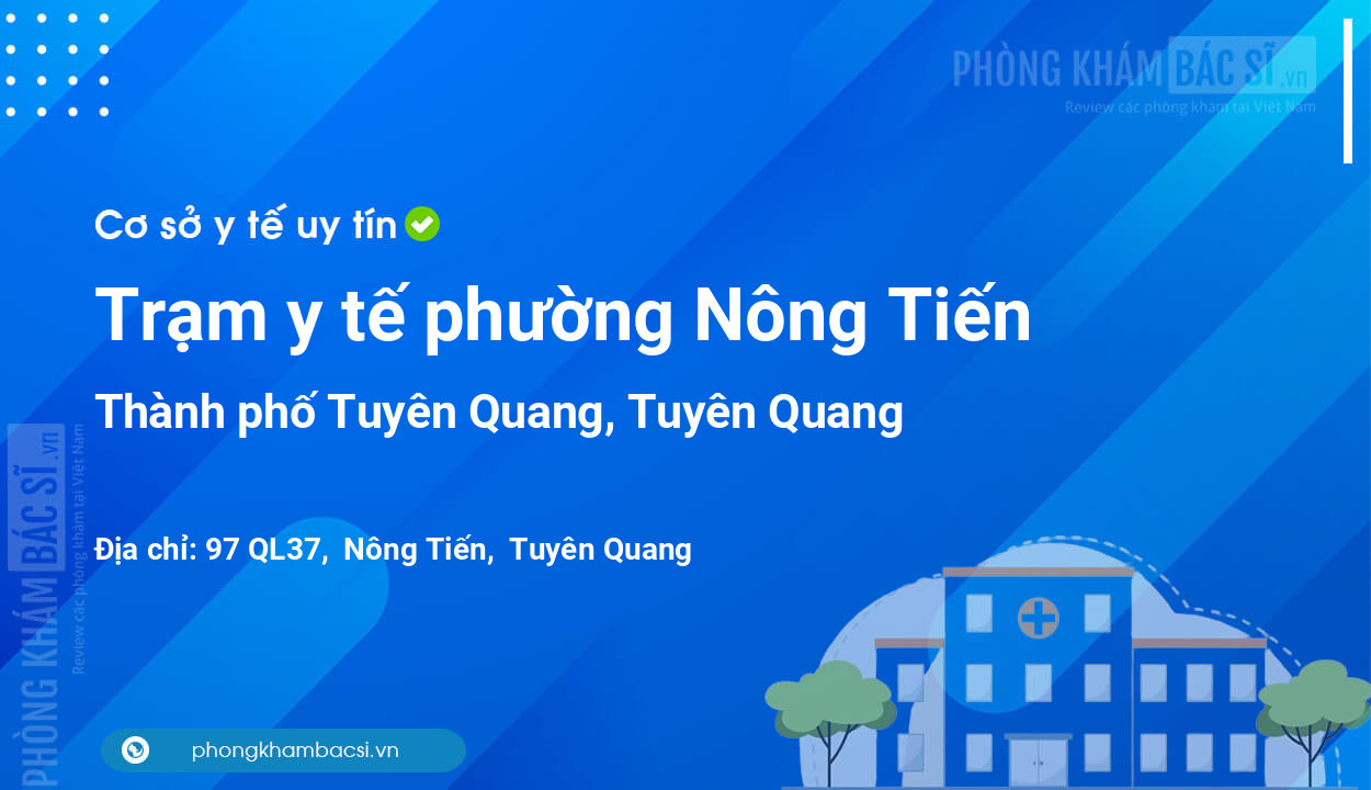 Trạm y tế phường Nông Tiến, thành phố Tuyên Quang số điện thoại và đánh giá