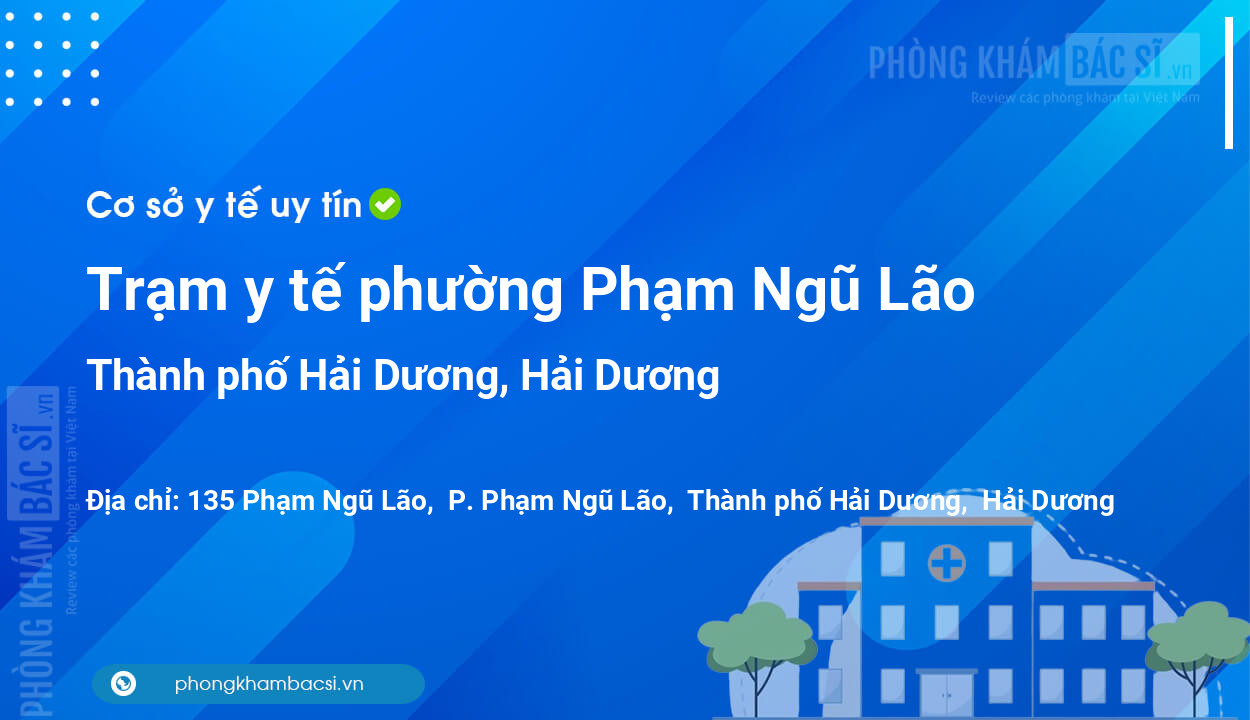 Trạm y tế phường Phạm Ngũ Lão, thành phố Hải Dương số điện thoại và đánh giá