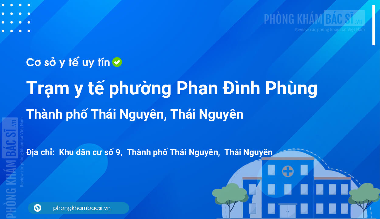 Trạm y tế phường Phan Đình Phùng, thành phố Thái Nguyên số điện thoại và đánh giá