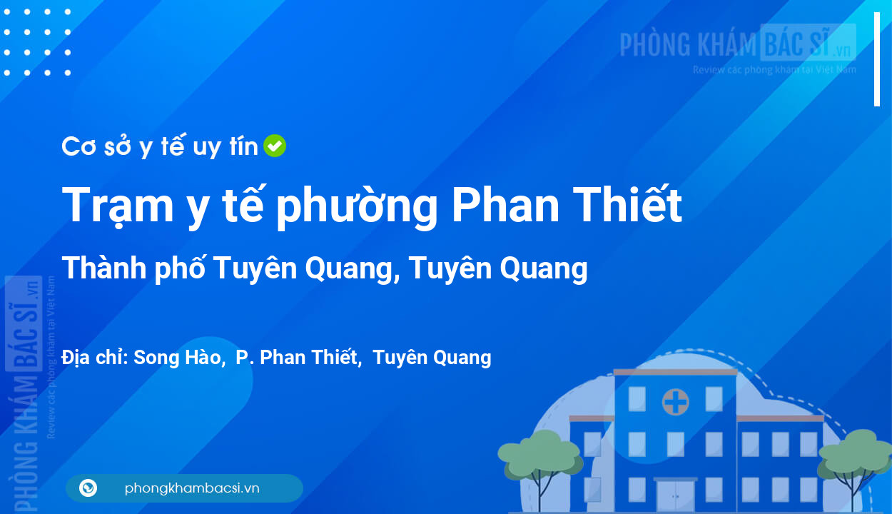 Trạm y tế phường Phan Thiết, thành phố Tuyên Quang số điện thoại và đánh giá