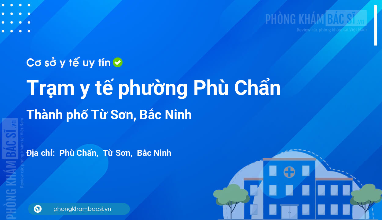 Trạm y tế phường Phù Chẩn, thành phố Từ Sơn số điện thoại và đánh giá