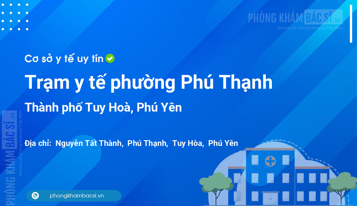 Trạm y tế phường Phú Thạnh, thành phố Tuy Hoà số điện thoại và đánh giá