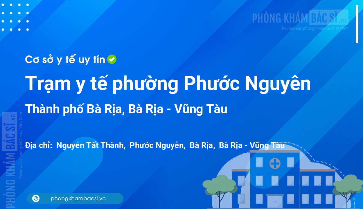 Trạm y tế phường Phước Nguyên, thành phố Bà Rịa số điện thoại và đánh giá