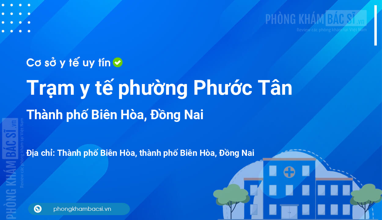 Trạm y tế phường Phước Tân, thành phố Biên Hòa số điện thoại và đánh giá