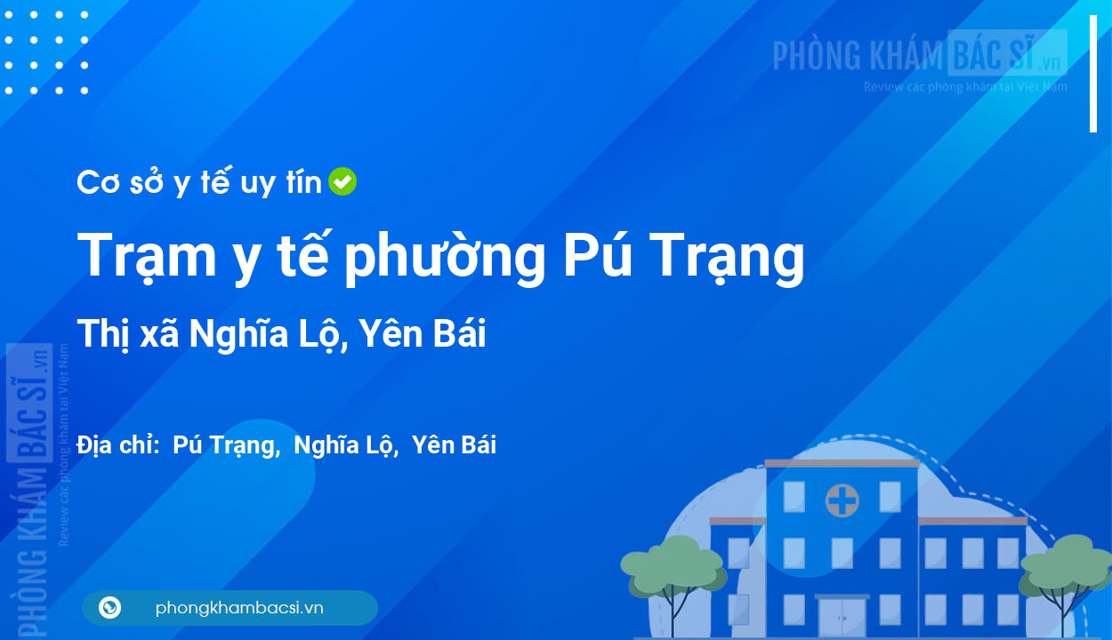Trạm y tế phường Pú Trạng, thị xã Nghĩa Lộ số điện thoại và đánh giá
