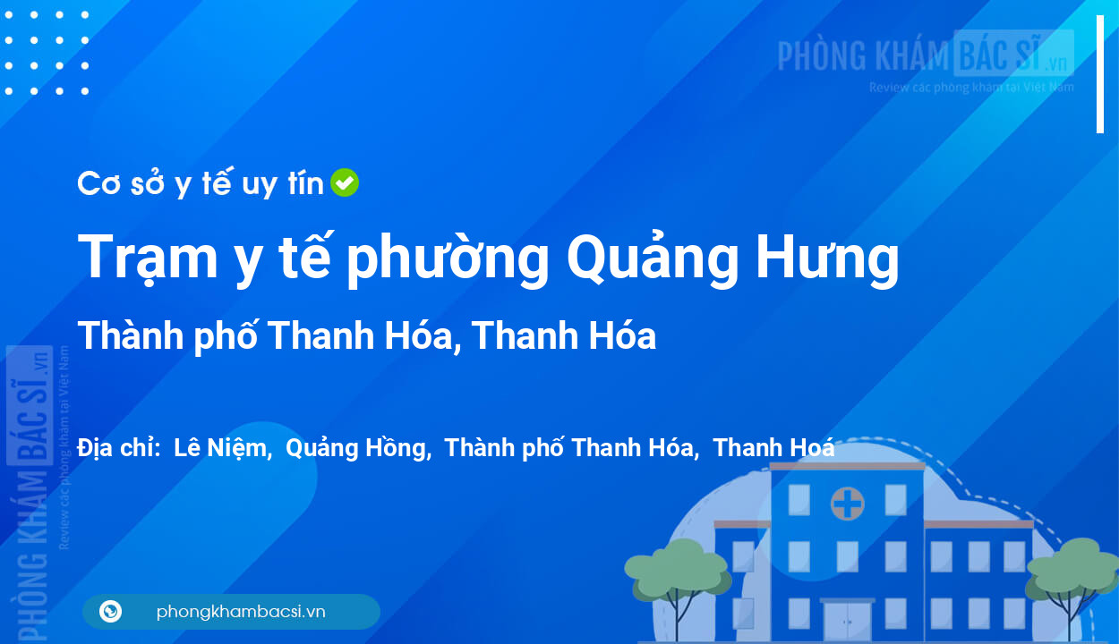 Trạm y tế phường Quảng Hưng, thành phố Thanh Hóa số điện thoại và đánh giá