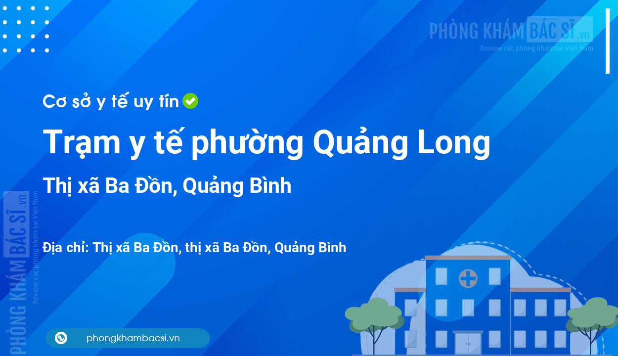 Trạm y tế phường Quảng Long, thị xã Ba Đồn số điện thoại và đánh giá
