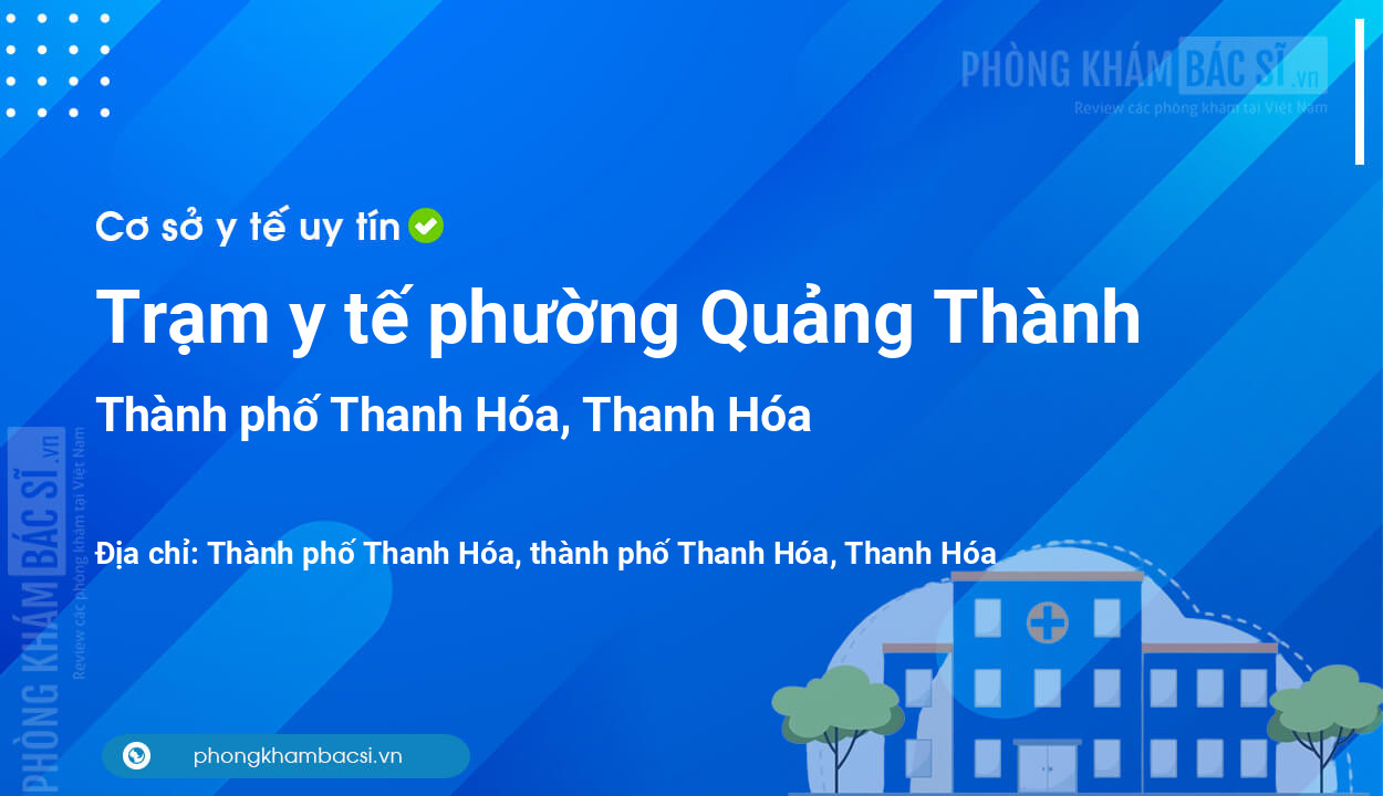 Trạm y tế phường Quảng Thành, thành phố Thanh Hóa số điện thoại và đánh giá