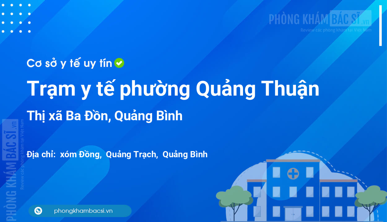 Trạm y tế phường Quảng Thuận, thị xã Ba Đồn số điện thoại và đánh giá
