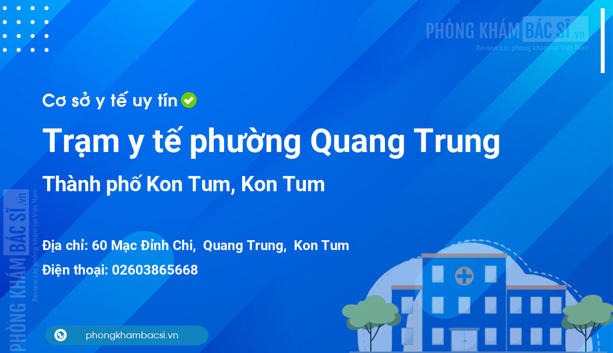 Trạm y tế phường Quang Trung, thành phố Kon Tum số điện thoại và đánh giá