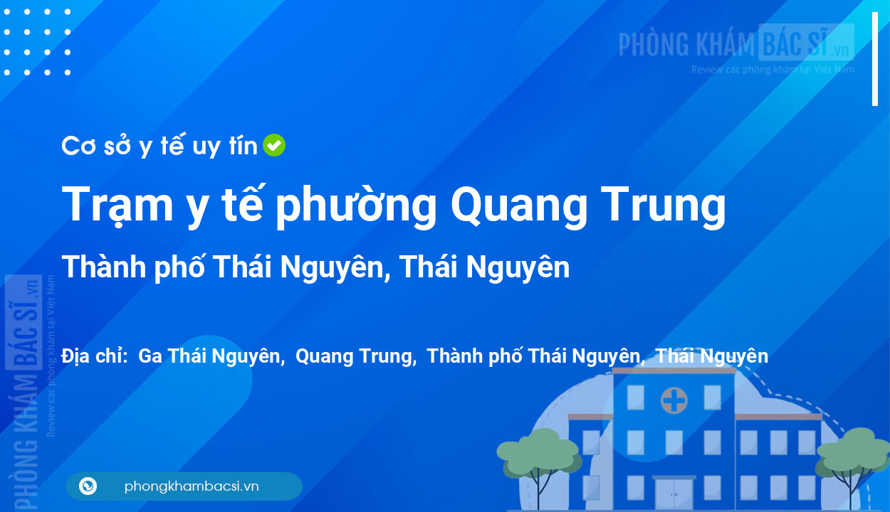 Trạm y tế phường Quang Trung, thành phố Thái Nguyên số điện thoại và đánh giá